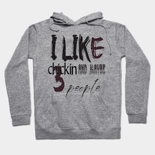 like chicken and maybe 3 people Hoodie